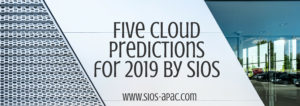 Five Cloud Predictions for 2019 by SIOS