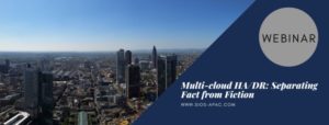 Multi-cloud High Availability Disaster Recovery Separating Fact from Fiction