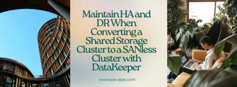 Maintain HA and DR When Converting a Shared Storage Cluster to a SANless Cluster with DataKeeper
