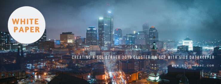 Creating a SQL Server 2019 Cluster on GCP with SIOS DataKeeper