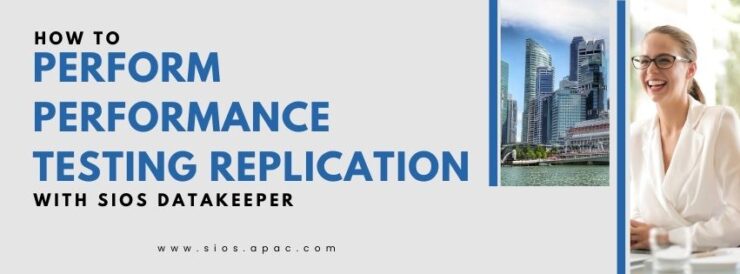 How to Perform Performance Testing Replication with SIOS DataKeeper