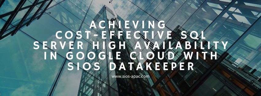 Achieving Cost-Effective SQL Server High Availability in Google Cloud with SIOS DataKeeper