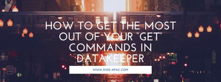 How to get the most out of your “GET” commands in DataKeeper