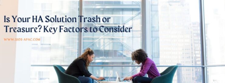 Is Your HA Solution Trash or Treasure Key Factors to Consider