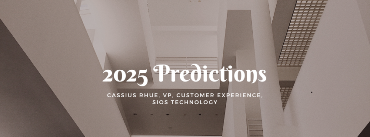 2025 Predictions by Cassius Rhue, VP, Customer Experience, SIOS Technology